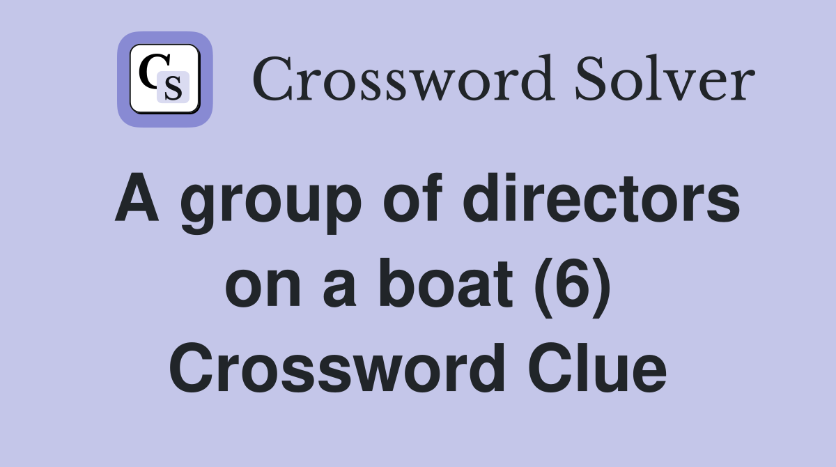 A group of directors on a boat (6) Crossword Clue