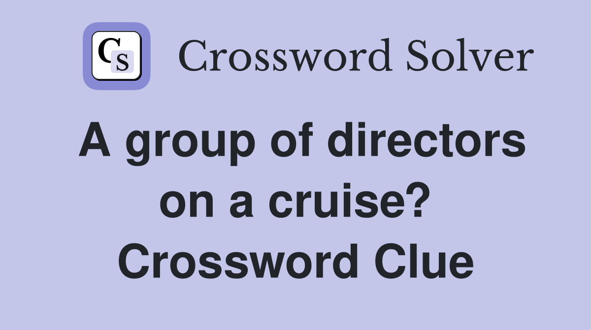 A group of directors on a cruise? Crossword Clue