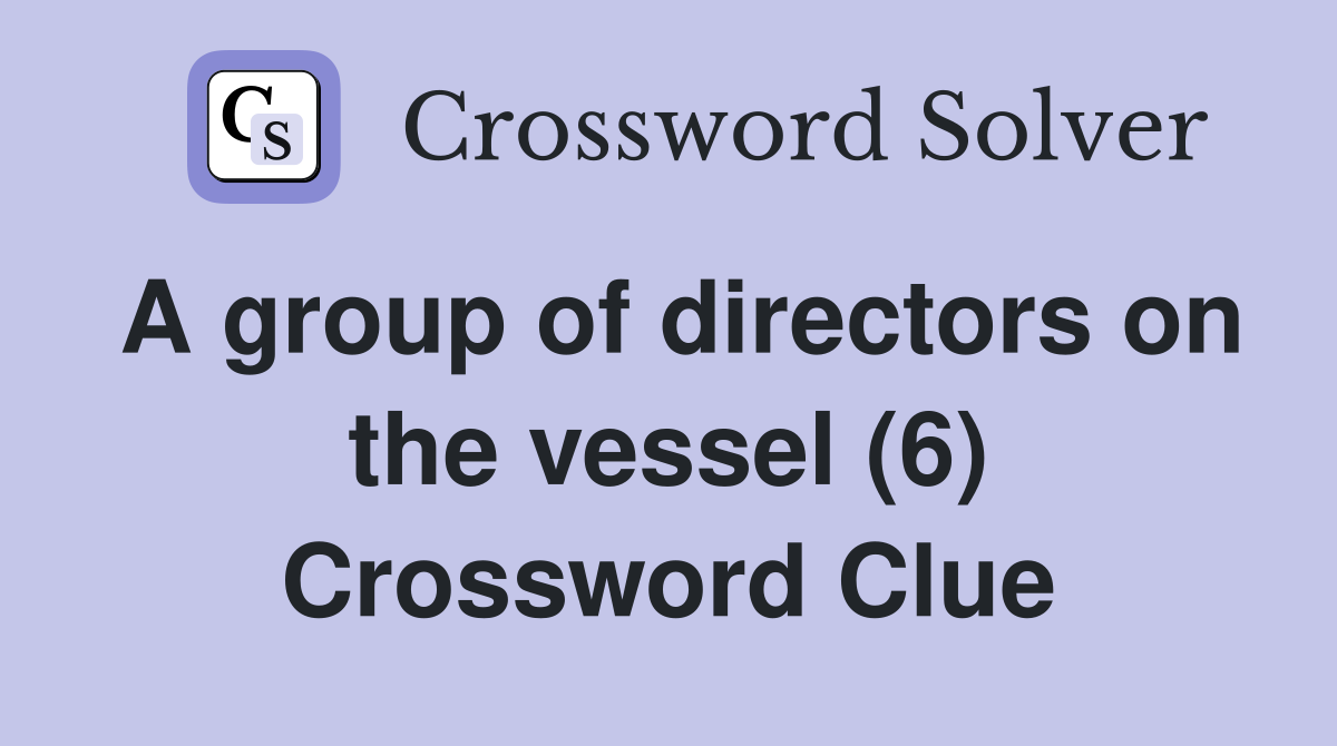 A group of directors on the vessel (6) Crossword Clue