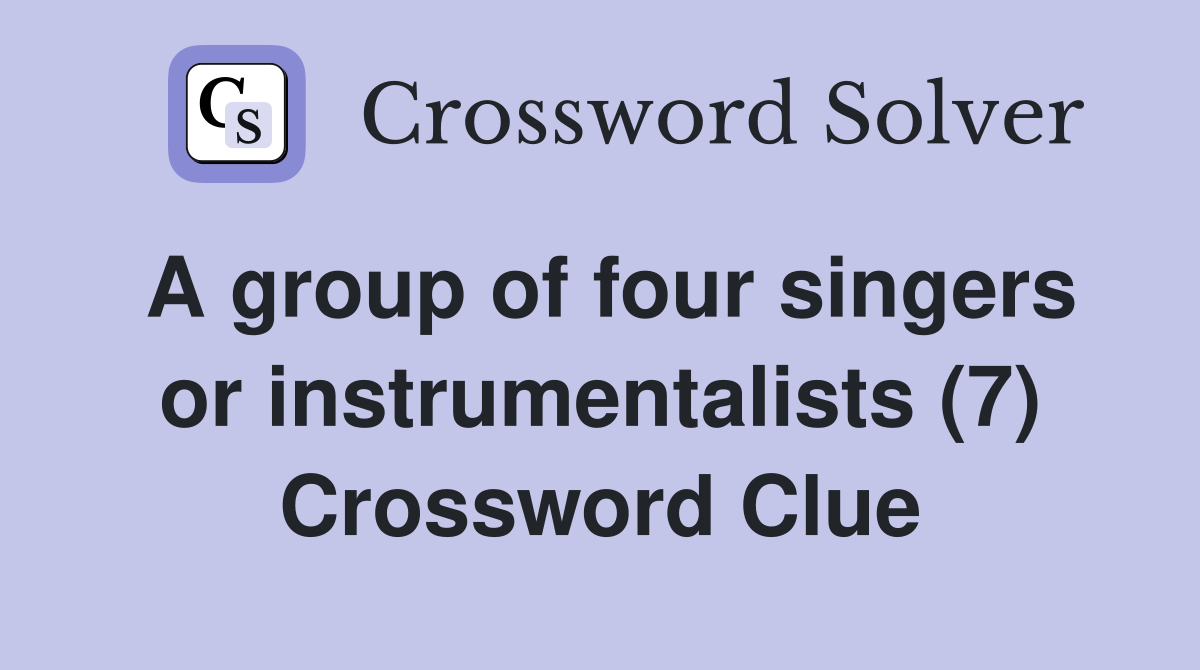 A group of four singers or instrumentalists (7) Crossword Clue