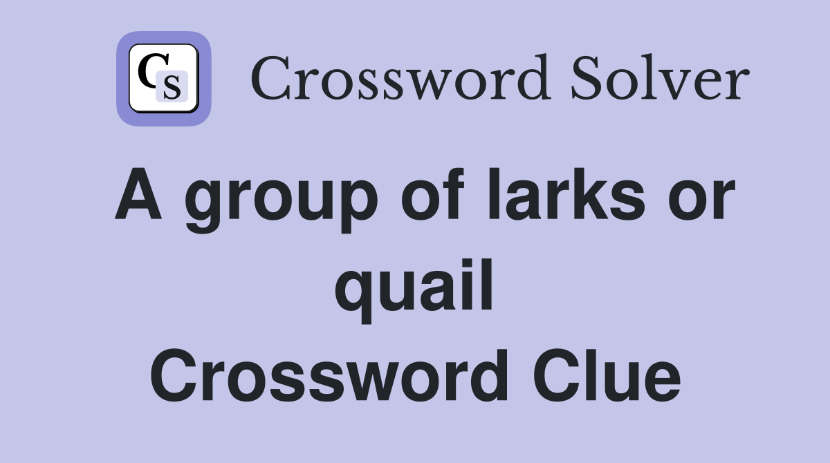 A group of larks or quail Crossword Clue