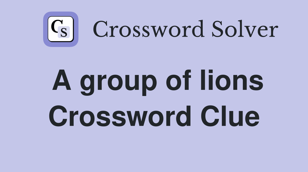 A group of lions Crossword Clue