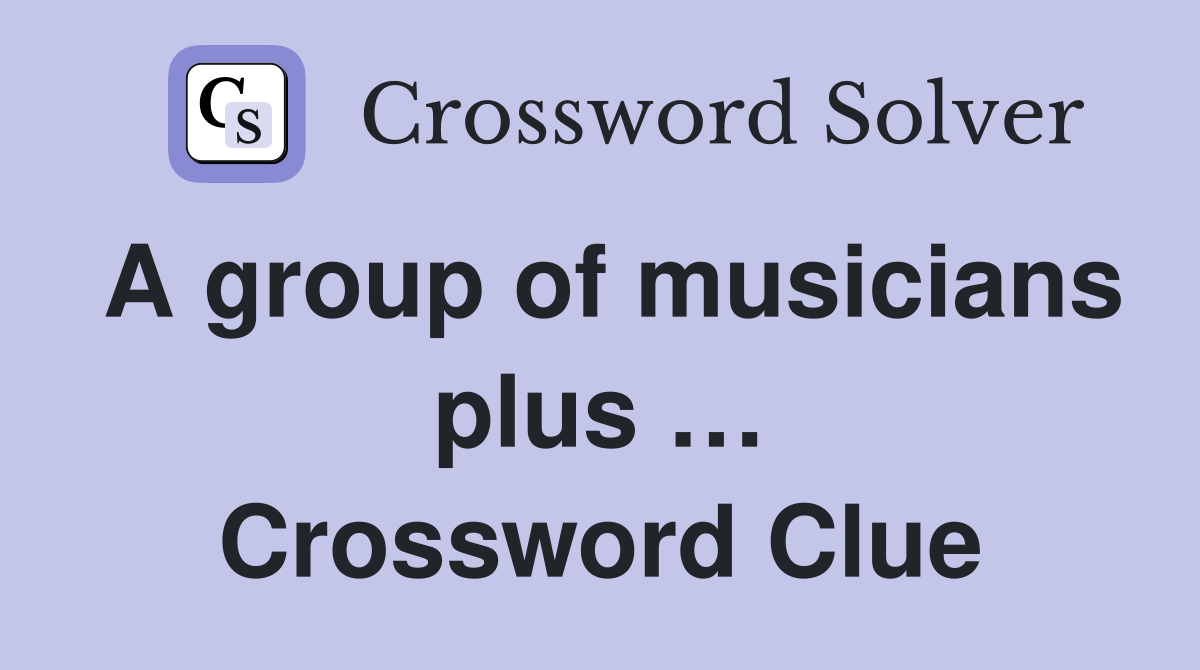 A group of musicians plus … Crossword Clue