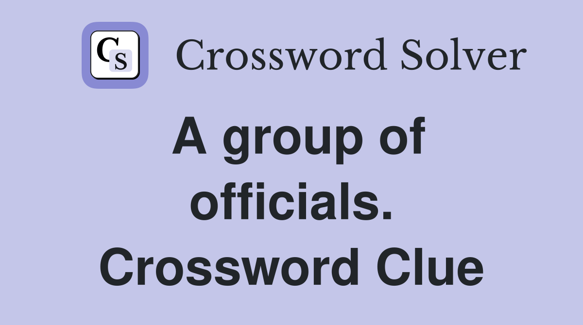 A group of officials. Crossword Clue