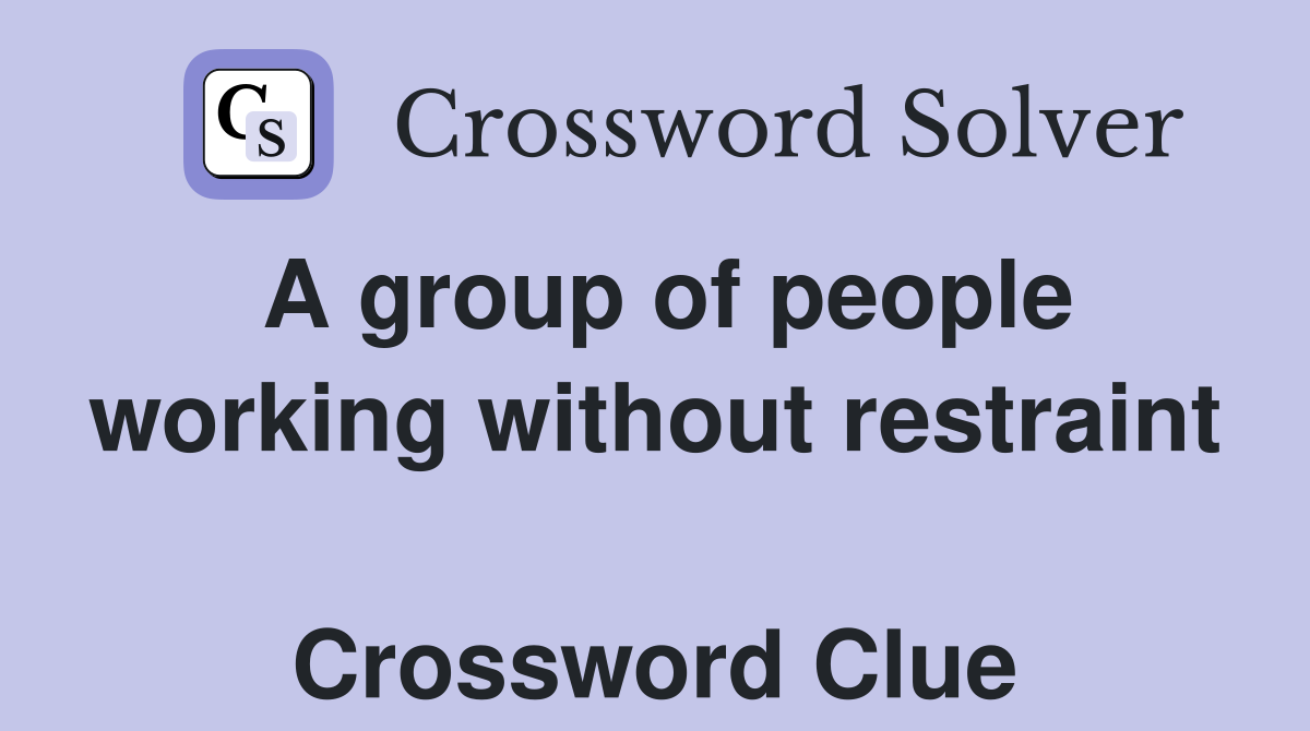 A group of people working without restraint  Crossword Clue