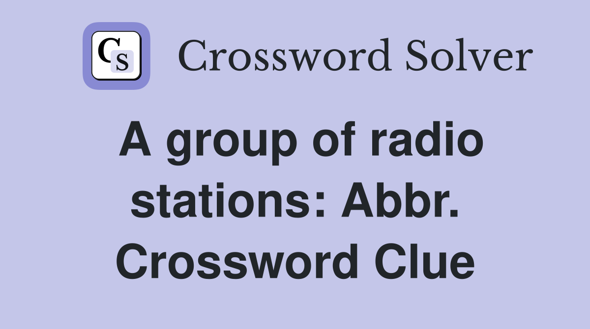 A group of radio stations: Abbr. Crossword Clue