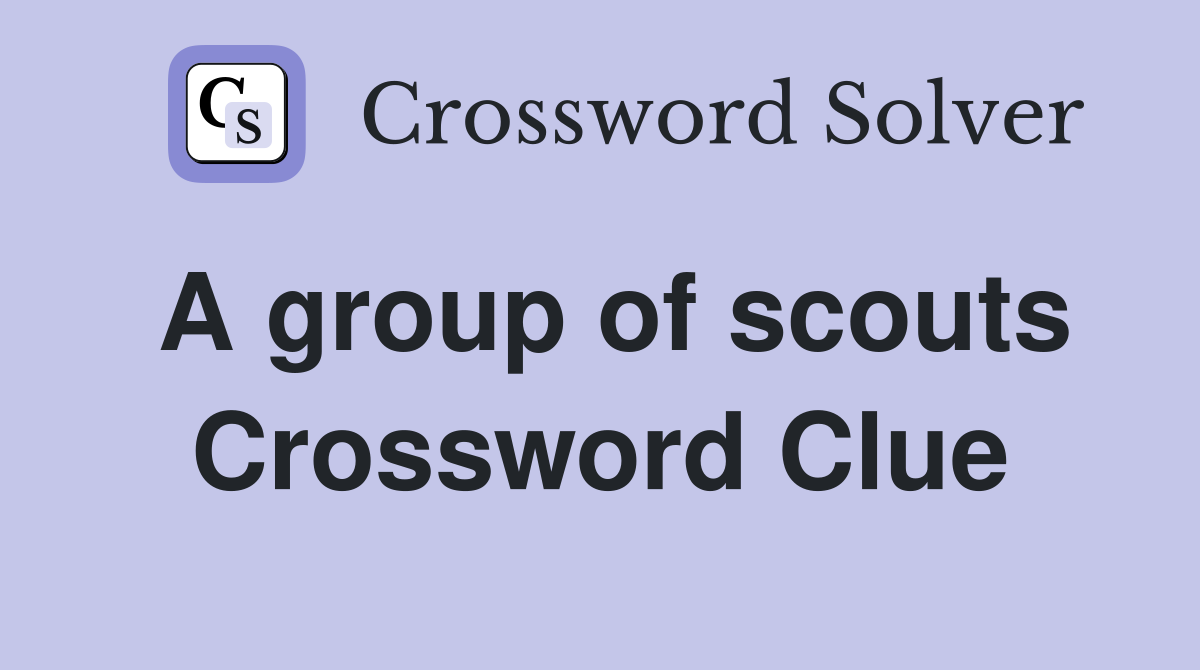 A group of scouts Crossword Clue