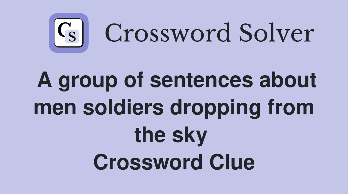 A group of sentences about men soldiers dropping from the sky  Crossword Clue