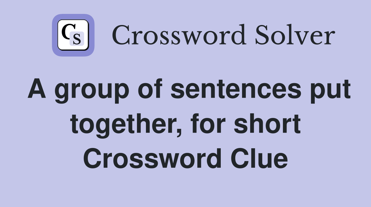 A group of sentences put together, for short Crossword Clue
