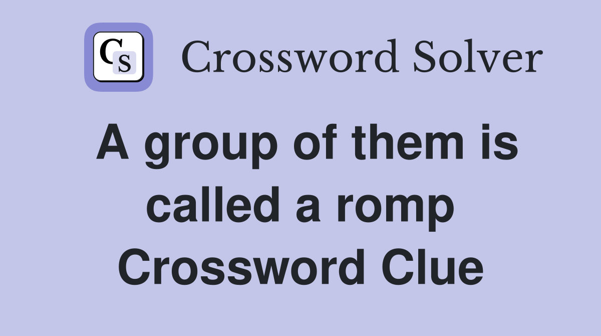 A group of them is called a romp Crossword Clue