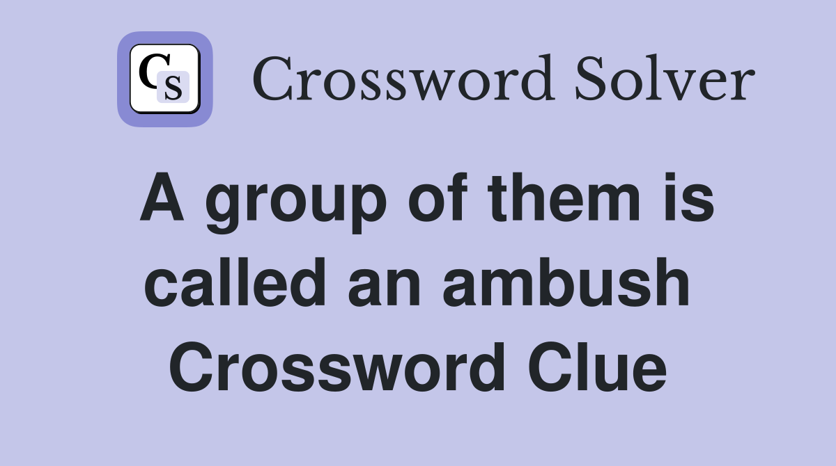 A group of them is called an ambush Crossword Clue