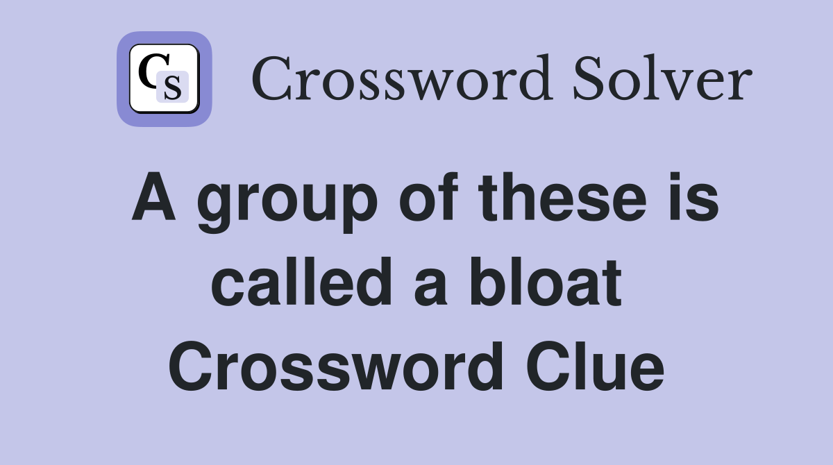 A group of these is called a bloat Crossword Clue