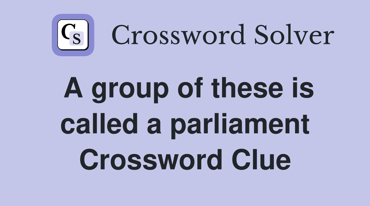 A group of these is called a parliament Crossword Clue