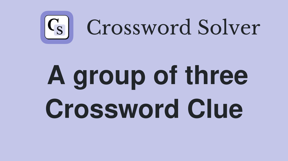 A group of three Crossword Clue