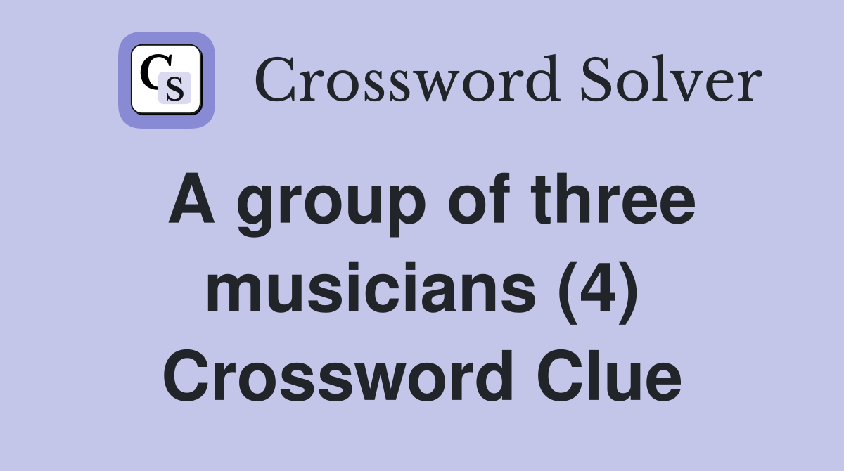 A group of three musicians (4) Crossword Clue