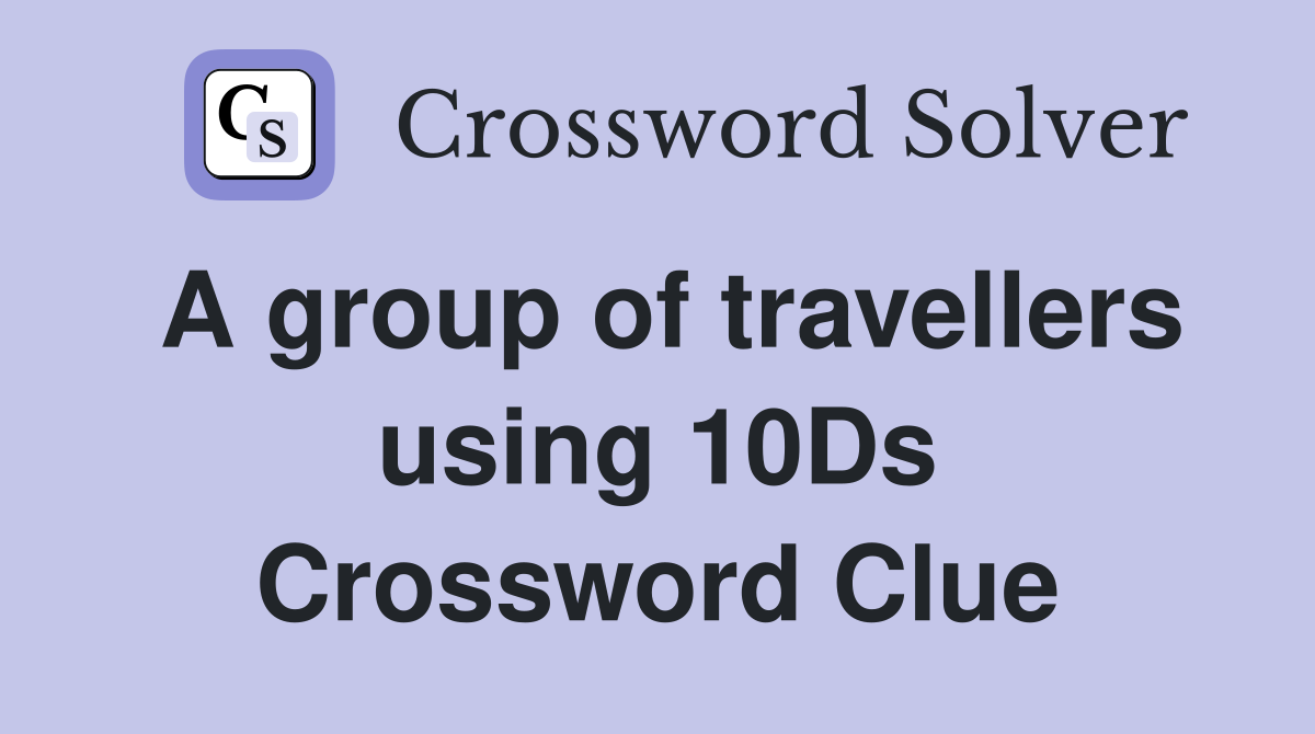A group of travellers using 10Ds Crossword Clue