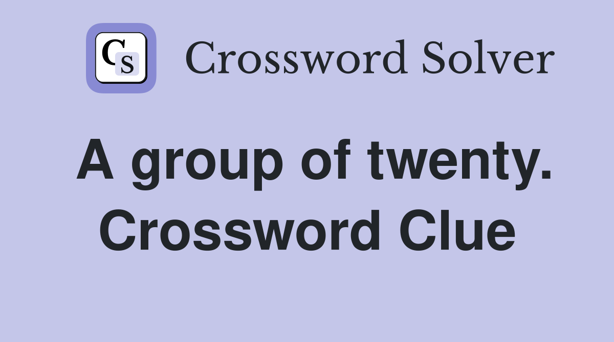 A group of twenty. Crossword Clue