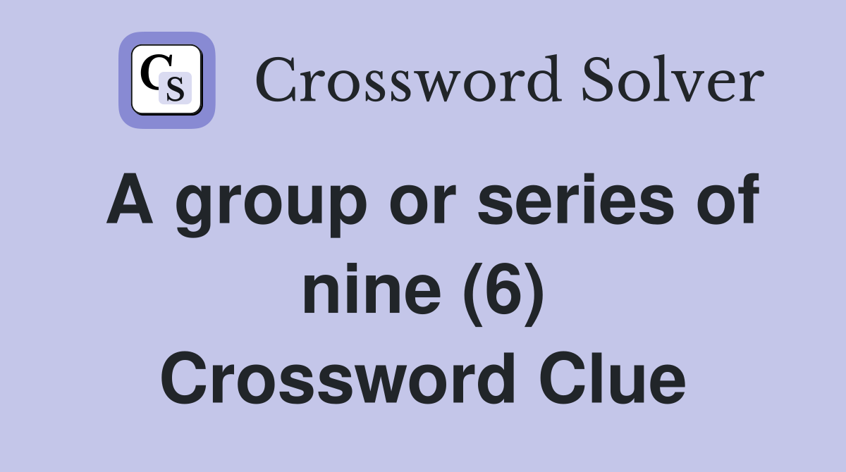 A group or series of nine (6) Crossword Clue