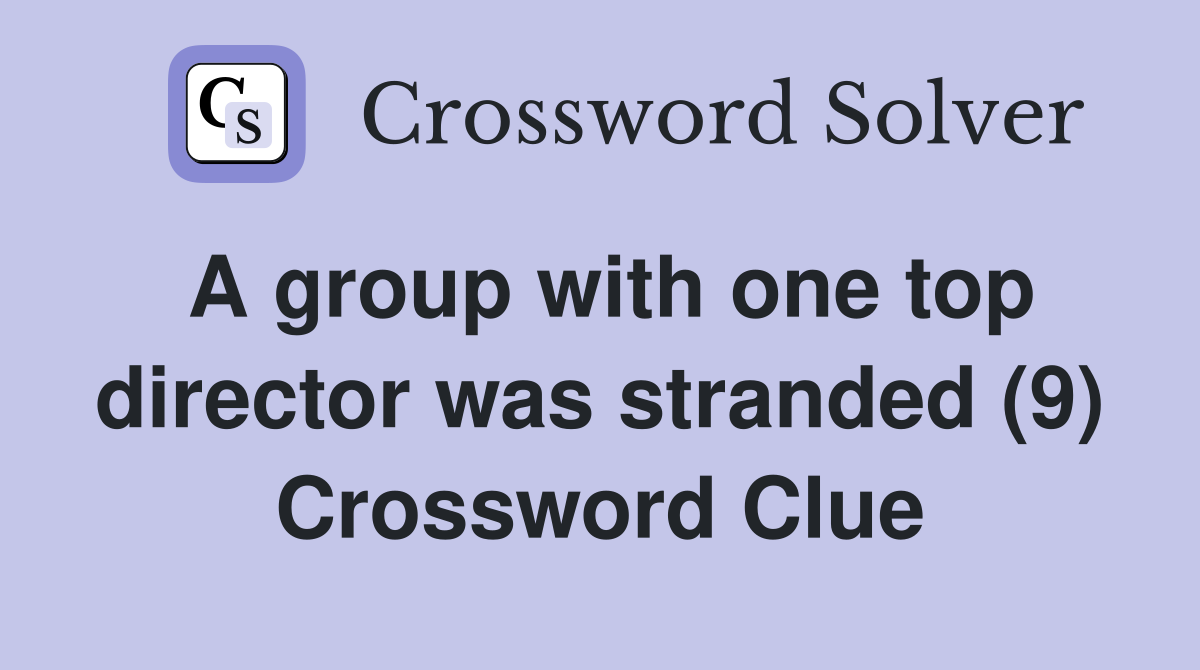 A group with one top director was stranded (9) Crossword Clue
