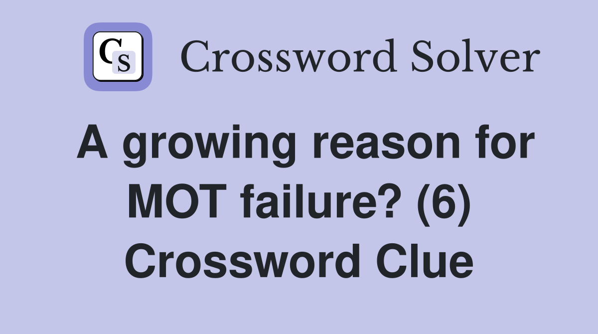 A growing reason for MOT failure? (6) Crossword Clue