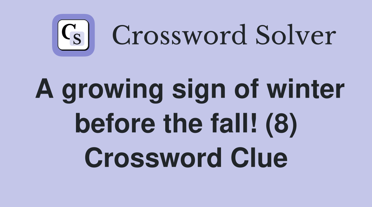 A growing sign of winter before the fall! (8) Crossword Clue