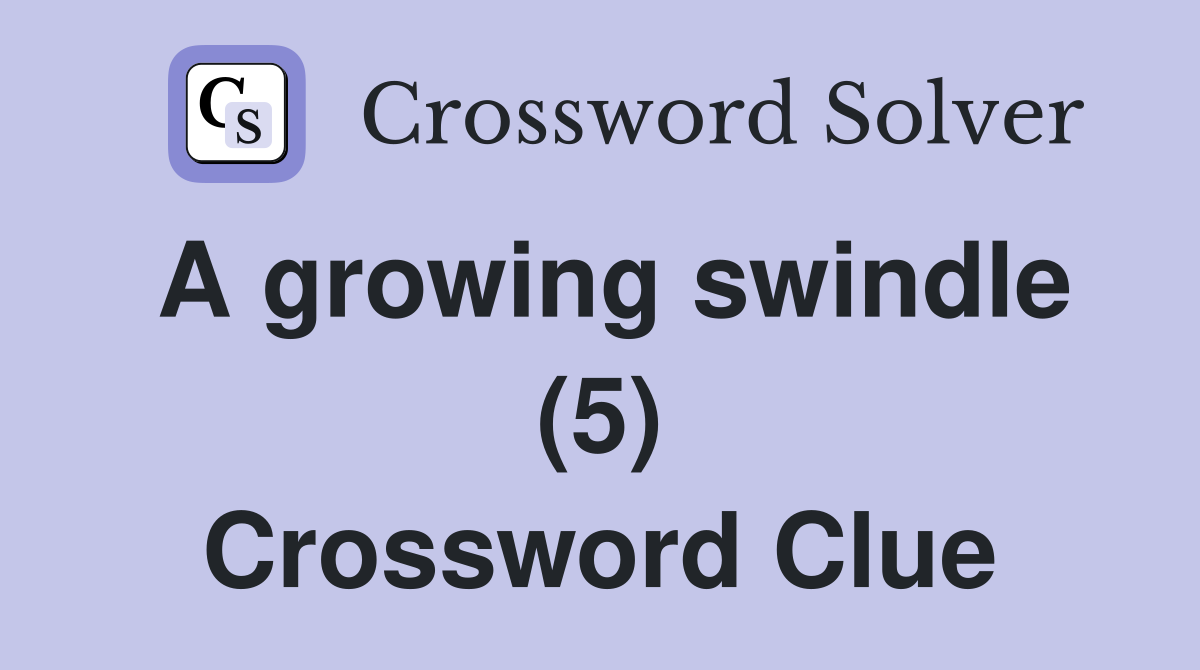 A growing swindle (5) Crossword Clue