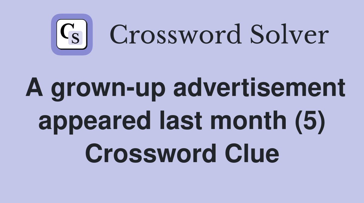 A grown-up advertisement appeared last month (5) Crossword Clue