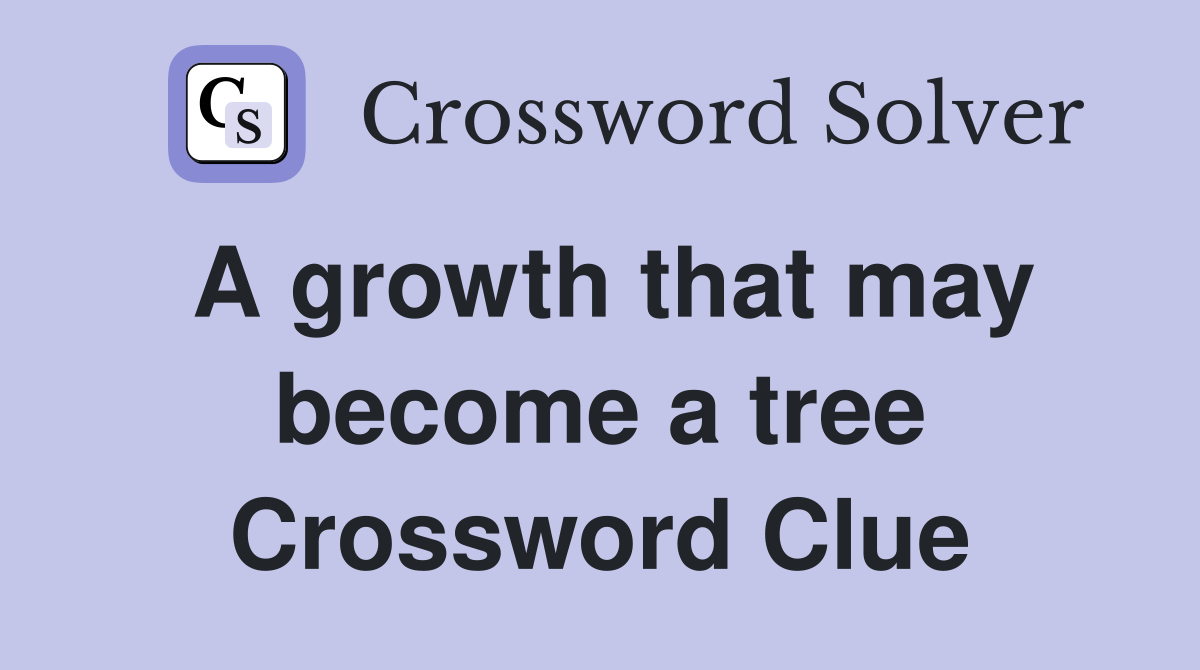 A growth that may become a tree Crossword Clue