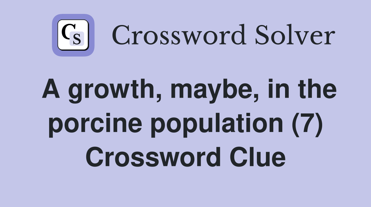 A growth, maybe, in the porcine population (7) Crossword Clue