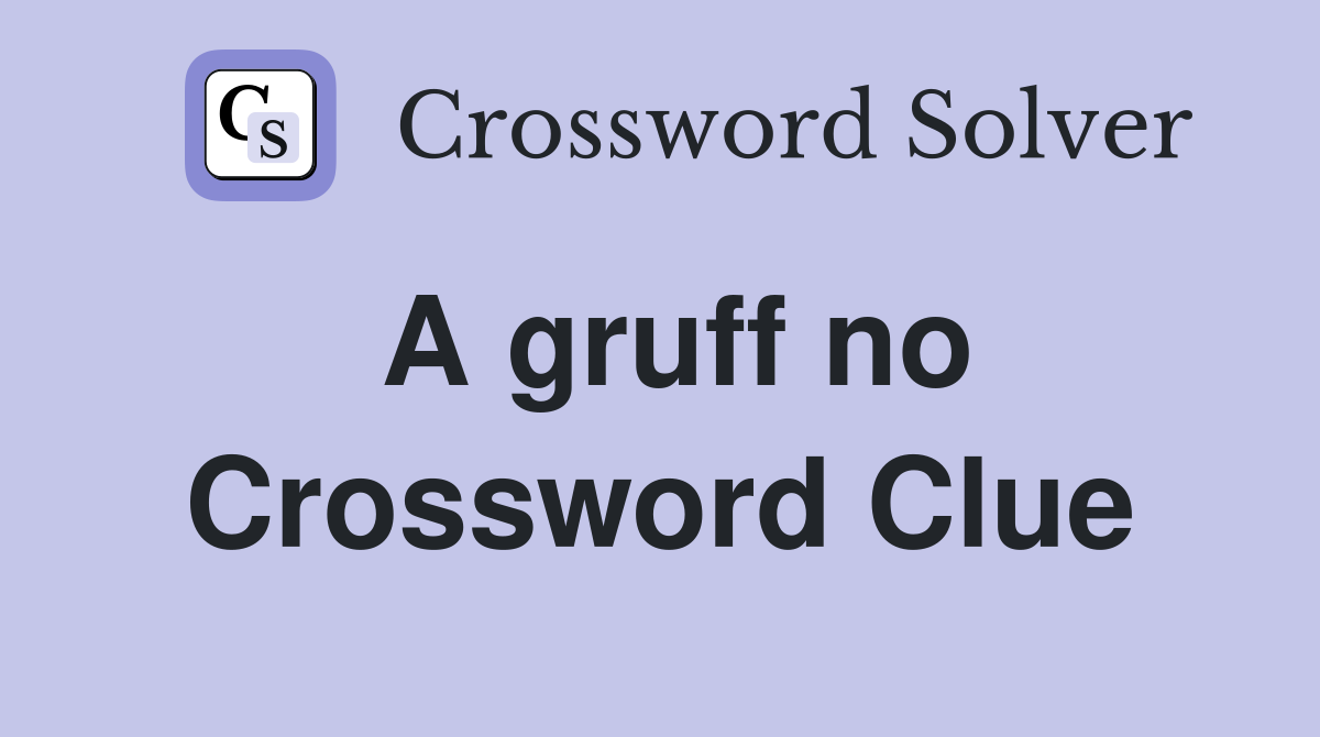A gruff no Crossword Clue