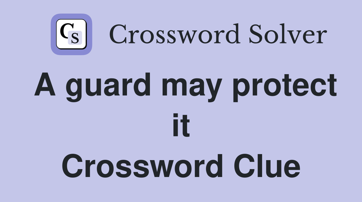 A guard may protect it Crossword Clue