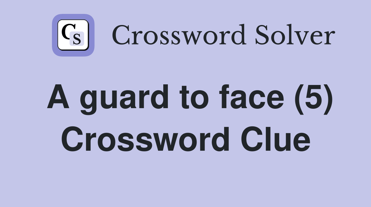 A guard to face (5) Crossword Clue