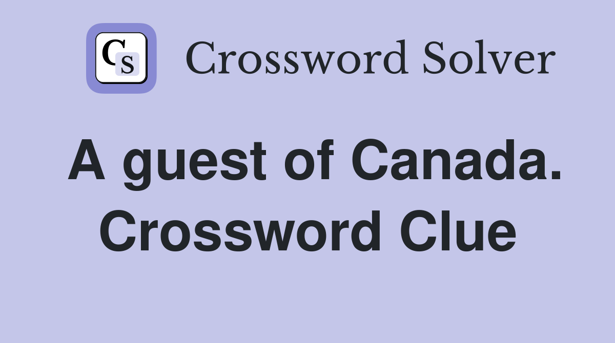 A guest of Canada. Crossword Clue