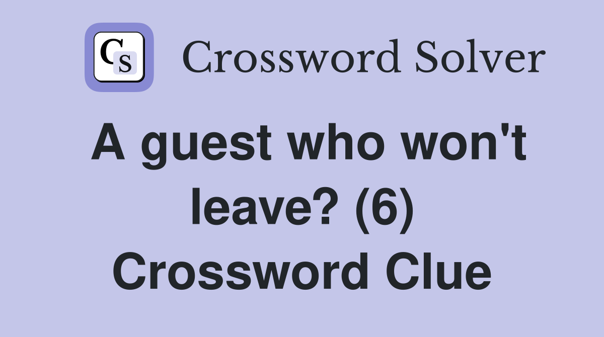 A guest who won't leave? (6) Crossword Clue