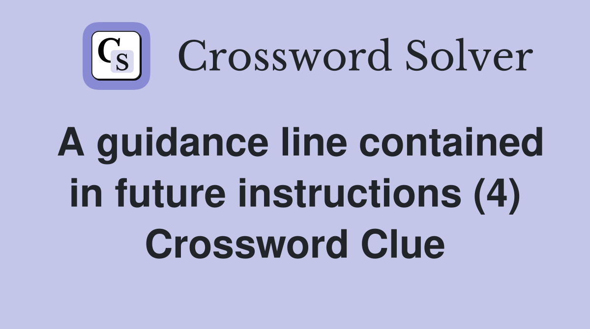 A guidance line contained in future instructions (4) Crossword Clue