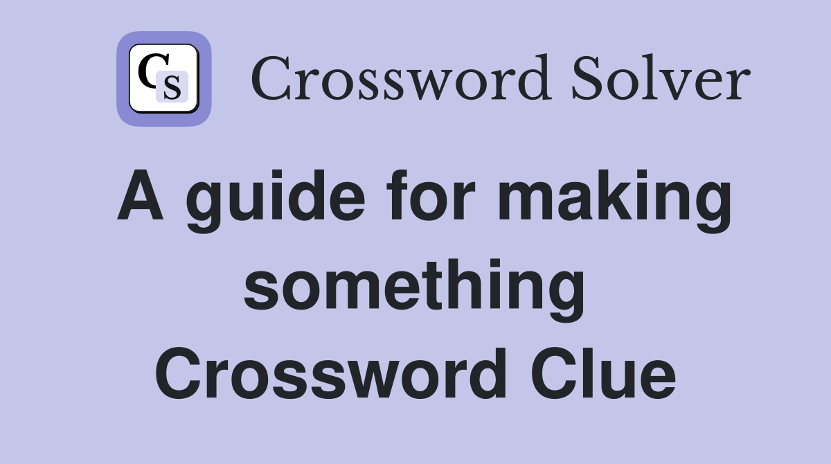A guide for making something Crossword Clue