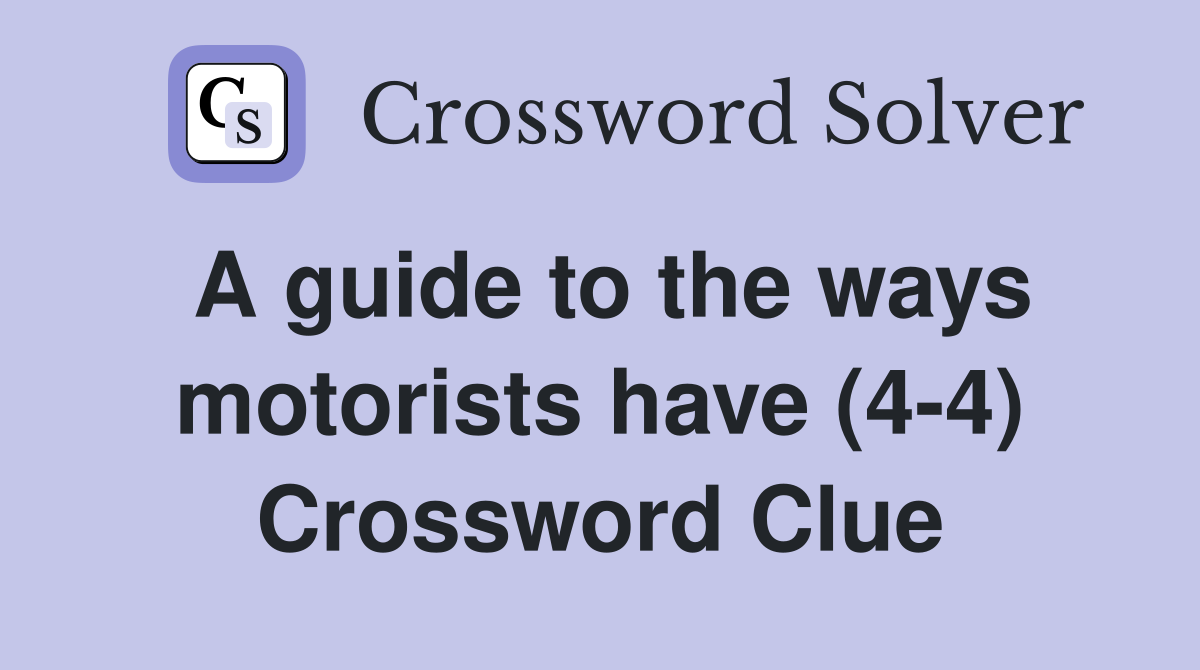 A guide to the ways motorists have (4-4) Crossword Clue
