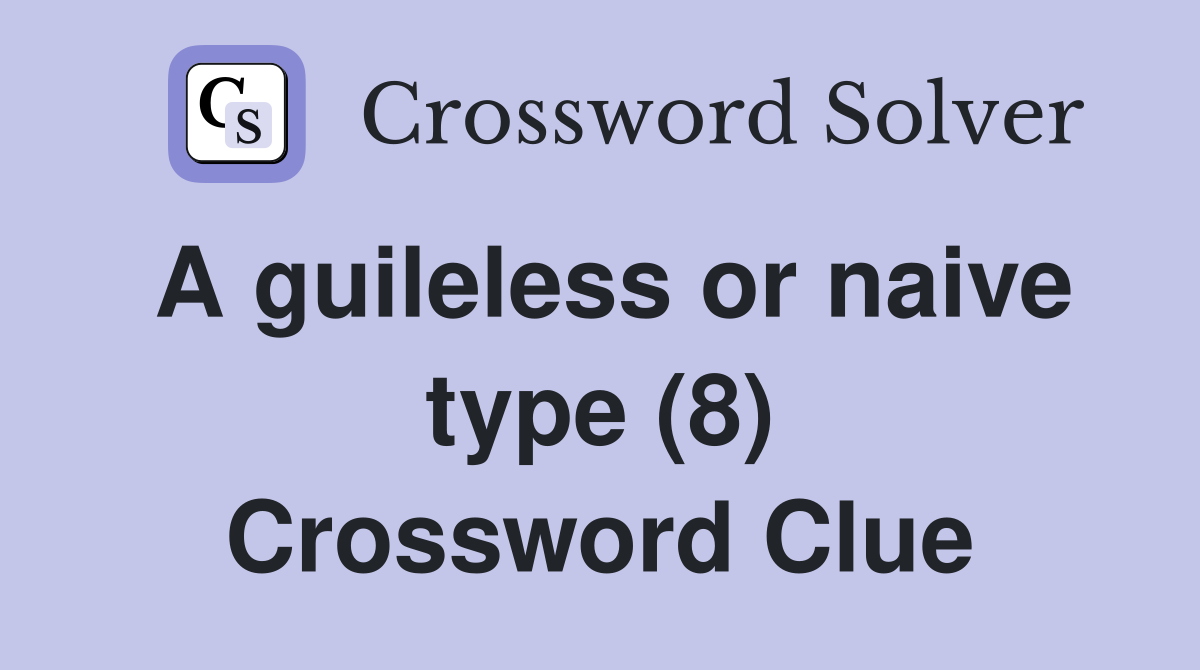 A guileless or naive type (8) Crossword Clue