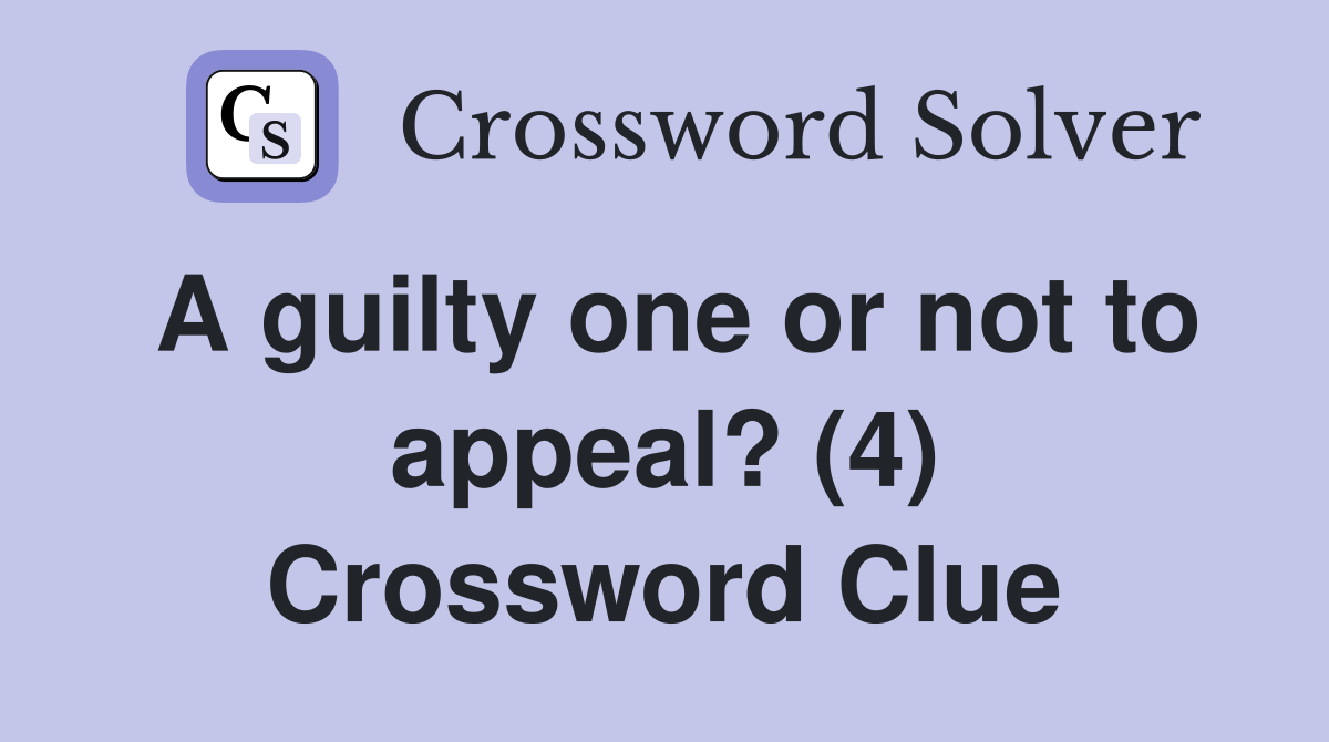 A guilty one or not to appeal? (4) Crossword Clue