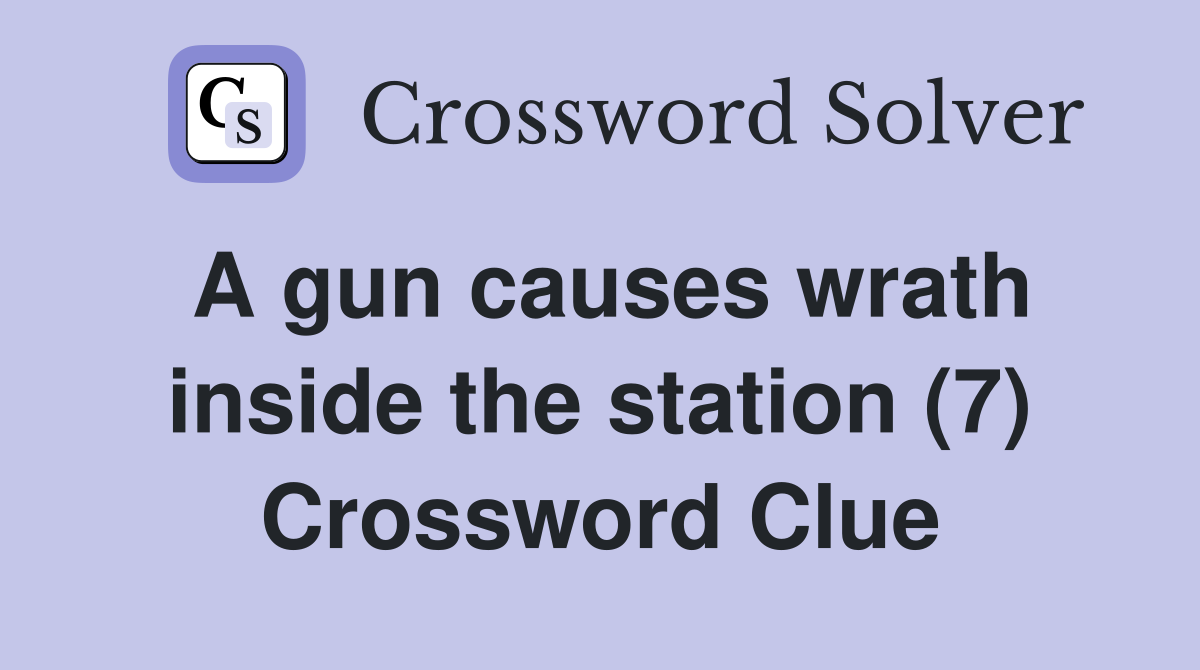 A gun causes wrath inside the station (7) Crossword Clue