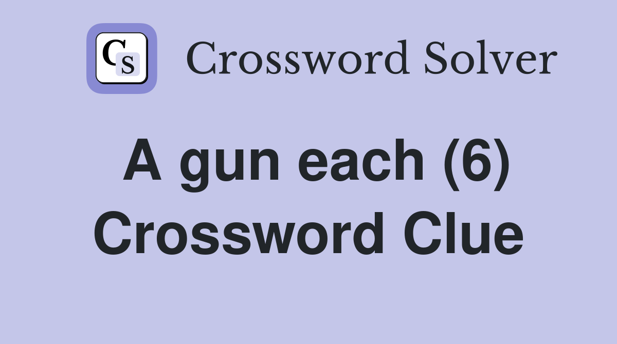 A gun each (6) Crossword Clue
