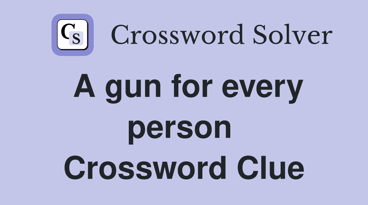 A gun for every person  Crossword Clue