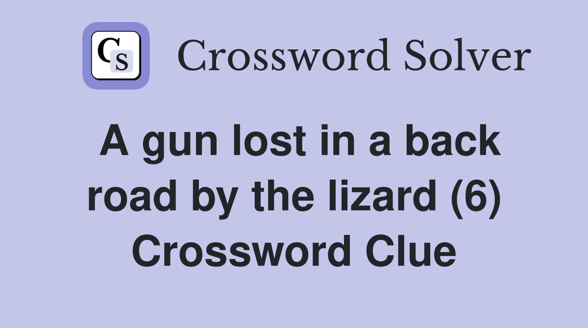 A gun lost in a back road by the lizard (6) Crossword Clue