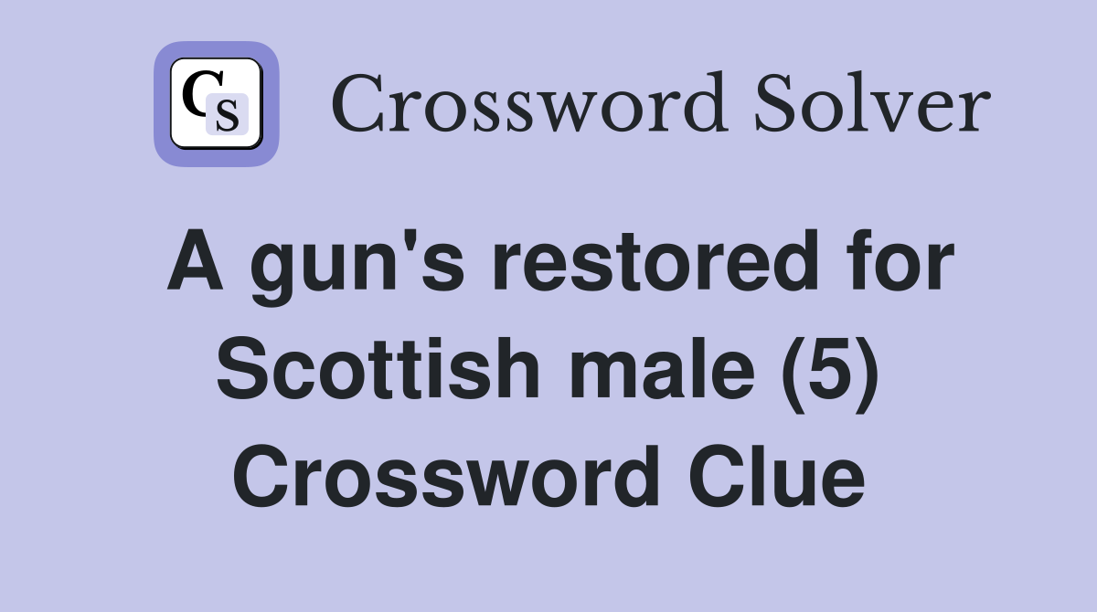A gun's restored for Scottish male (5) Crossword Clue