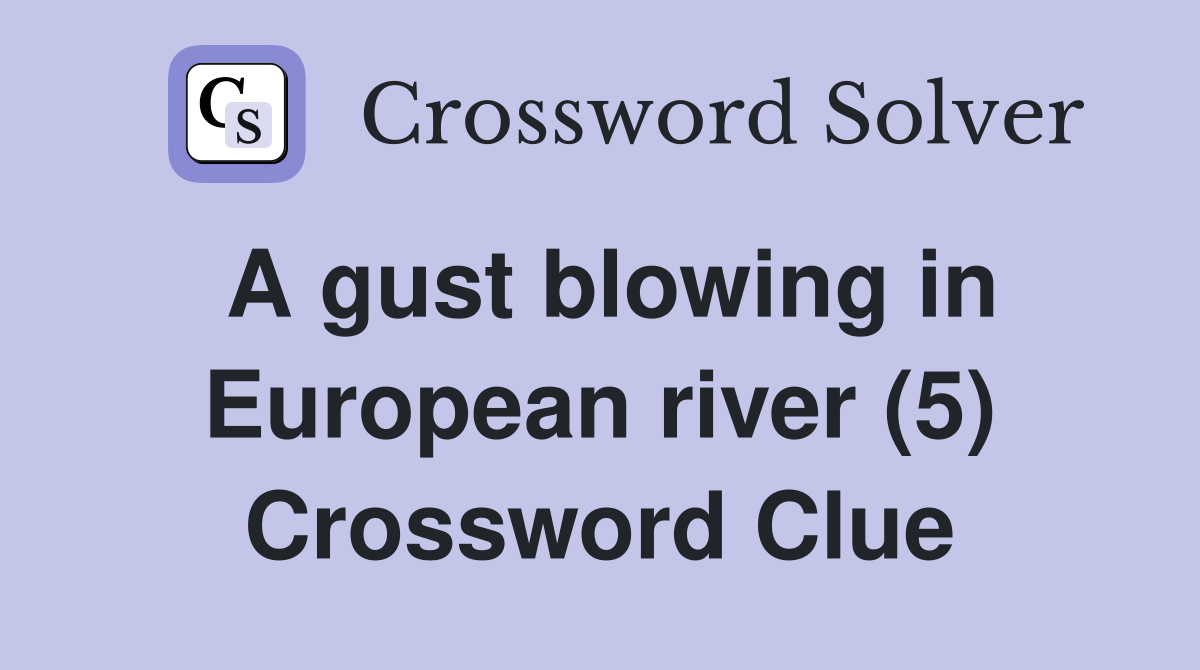 A gust blowing in European river (5) Crossword Clue
