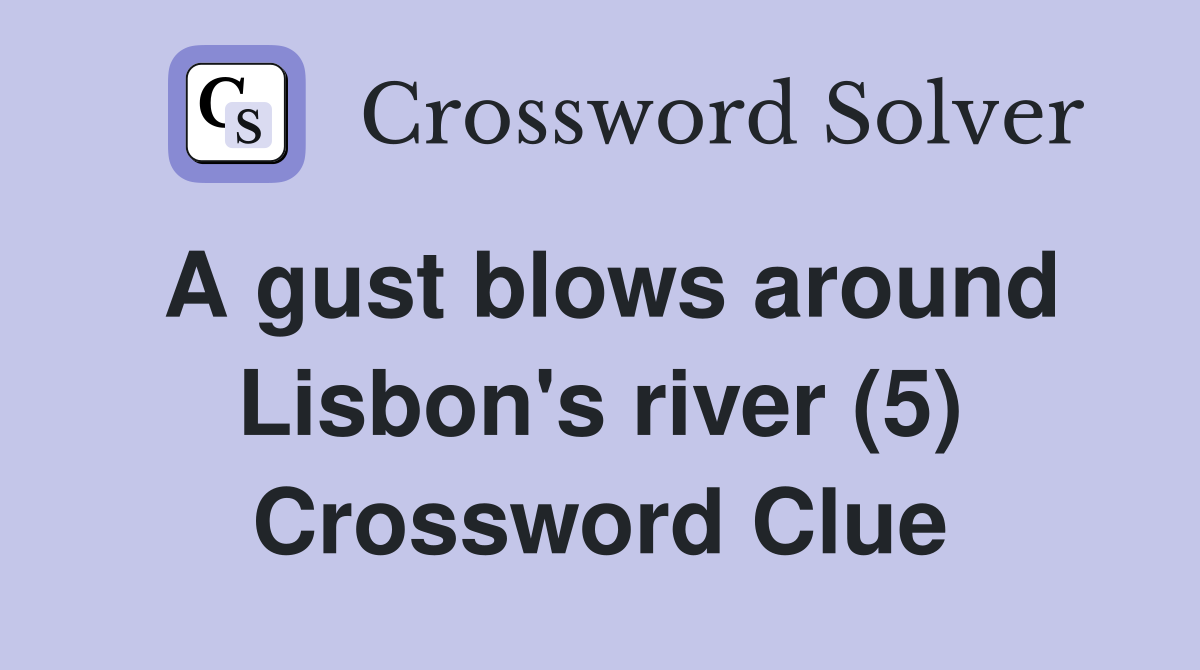 A gust blows around Lisbon's river (5) Crossword Clue