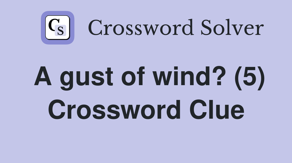A gust of wind? (5) Crossword Clue