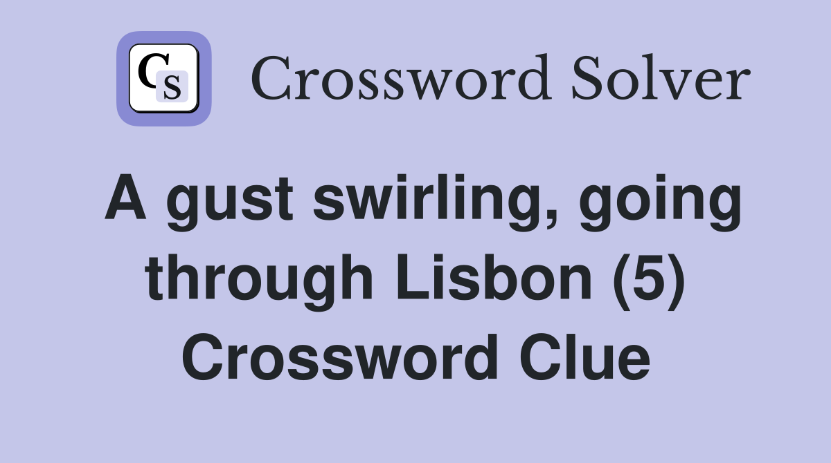 A gust swirling, going through Lisbon (5) Crossword Clue