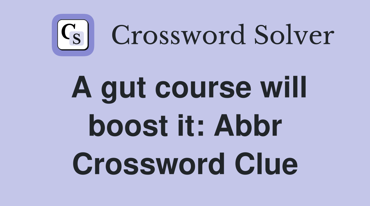A gut course will boost it: Abbr Crossword Clue
