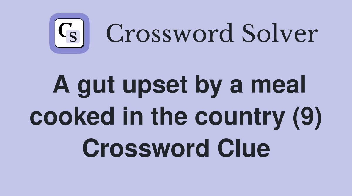 A gut upset by a meal cooked in the country (9) Crossword Clue